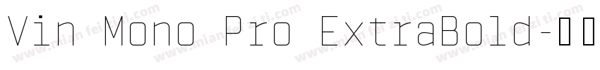 Vin Mono Pro ExtraBold字体转换
